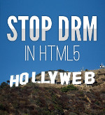 Zatrzymaj Hollyweb! Żadnego DRM w HTML5.